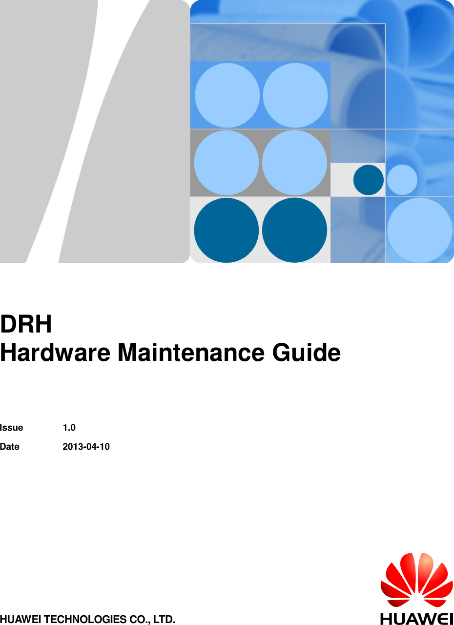          DRH Hardware Maintenance Guide     Issue 1.0 Date 2013-04-10 HUAWEI TECHNOLOGIES CO., LTD. 