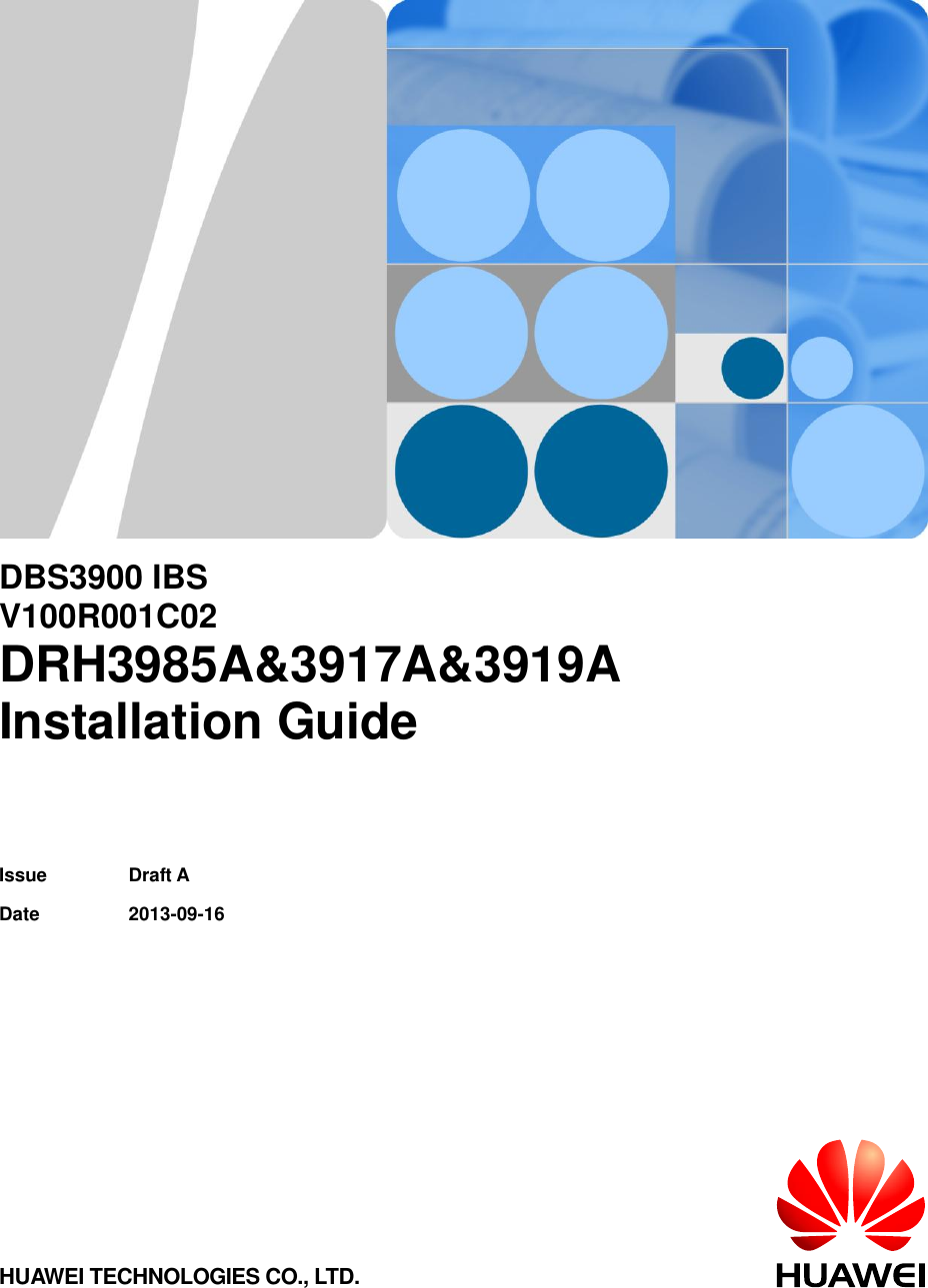         DBS3900 IBS V100R001C02 DRH3985A&amp;3917A&amp;3919A Installation Guide   Issue Draft A Date 2013-09-16 HUAWEI TECHNOLOGIES CO., LTD. 