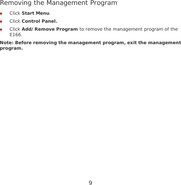 9 Removing the Management Program  Click Start Menu.  Click Control Panel.  Click Add/Remove Program to remove the management program of the E166. Note: Before removing the management program, exit the management program. 