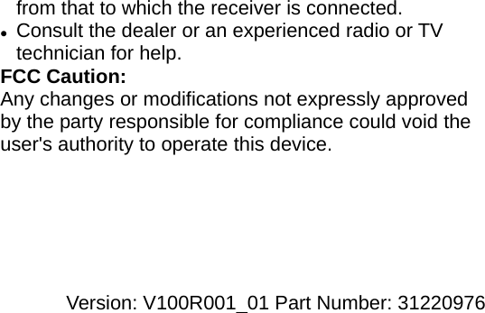 from that to which the receiver is connected. z Consult the dealer or an experienced radio or TV technician for help. FCC Caution: Any changes or modifications not expressly approved by the party responsible for compliance could void the user&apos;s authority to operate this device.       Version: V100R001_01 Part Number: 31220976  