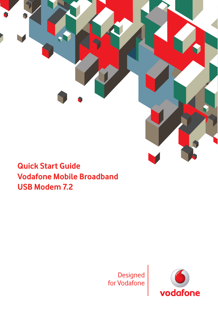 Quick Start GuideQuick Start GuideVodafone Mobile BroadbandVodafone Mobile BroadbandUSB Modem 7.2USB Modem 7.2Designedfor Vodafone