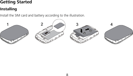  8 Getting Started Installing Install the SIM card and battery according to the illustration. 41 23 