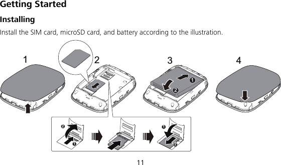  11 Getting Started Installing Install the SIM card, microSD card, and battery according to the illustration. RESETRESET4123122112 