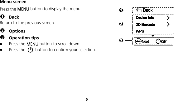  8 Menu screen Press the MENU button to display the menu.  Back Return to the previous screen.    Options  Operation tips  Press the MENU button to scroll down.  Press the    button to confirm your selection.