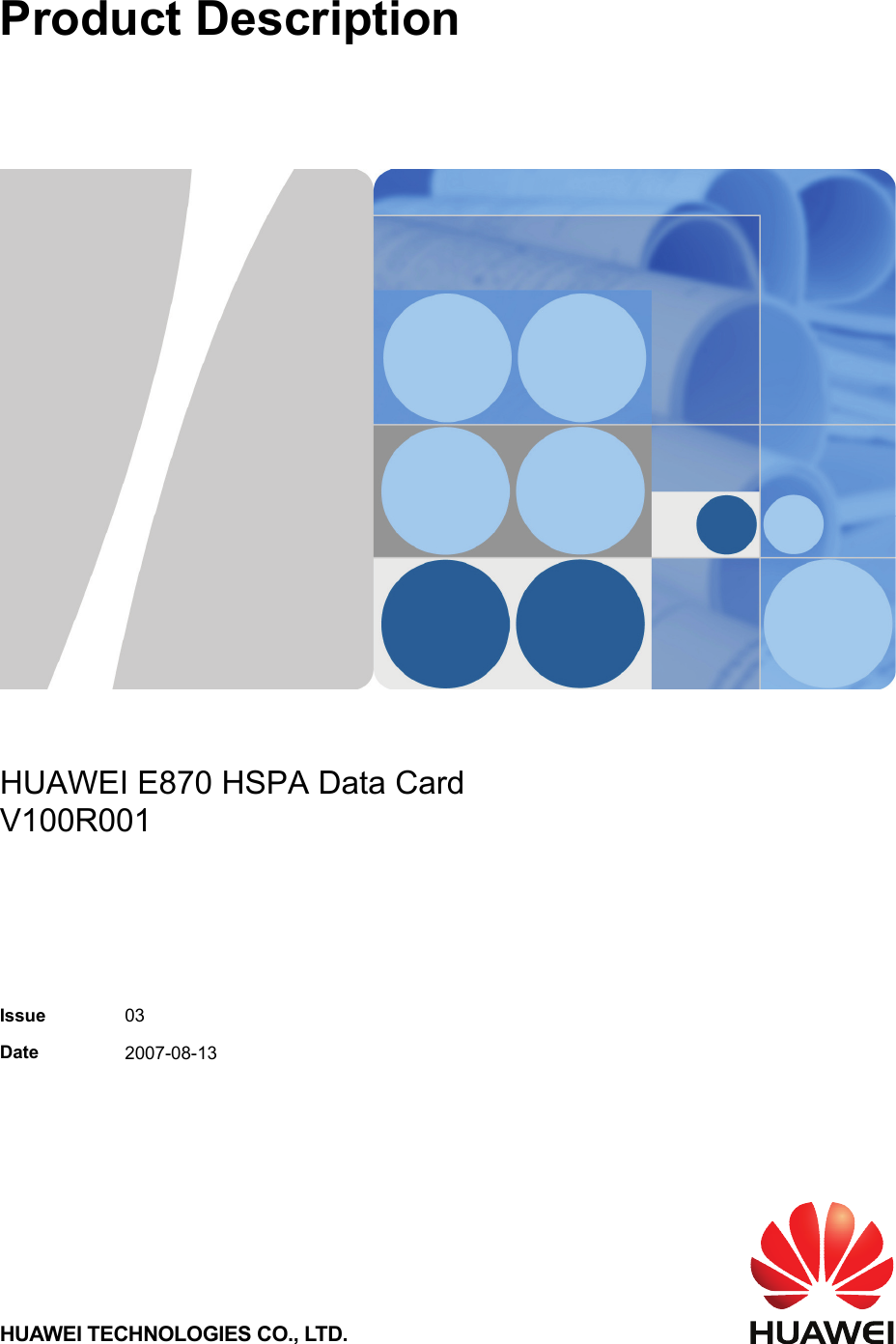  Product Description   HUAWEI E870 HSPA Data Card V100R001  Issue  03 Date  2007-08-13  HUAWEI TECHNOLOGIES CO., LTD.     