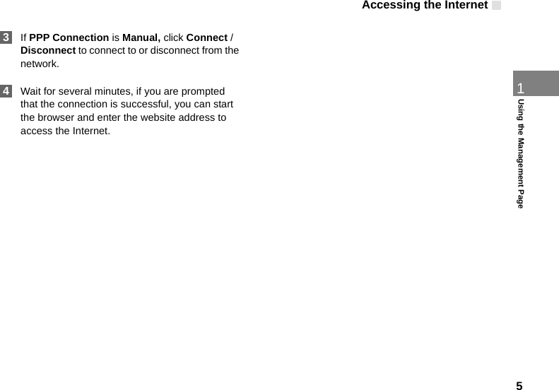 Accessing the Internet51Using the Management Page 3If PPP Connection is Manual, click Connect / Disconnect to connect to or disconnect from the network. 4Wait for several minutes, if you are prompted that the connection is successful, you can start the browser and enter the website address to access the Internet.
