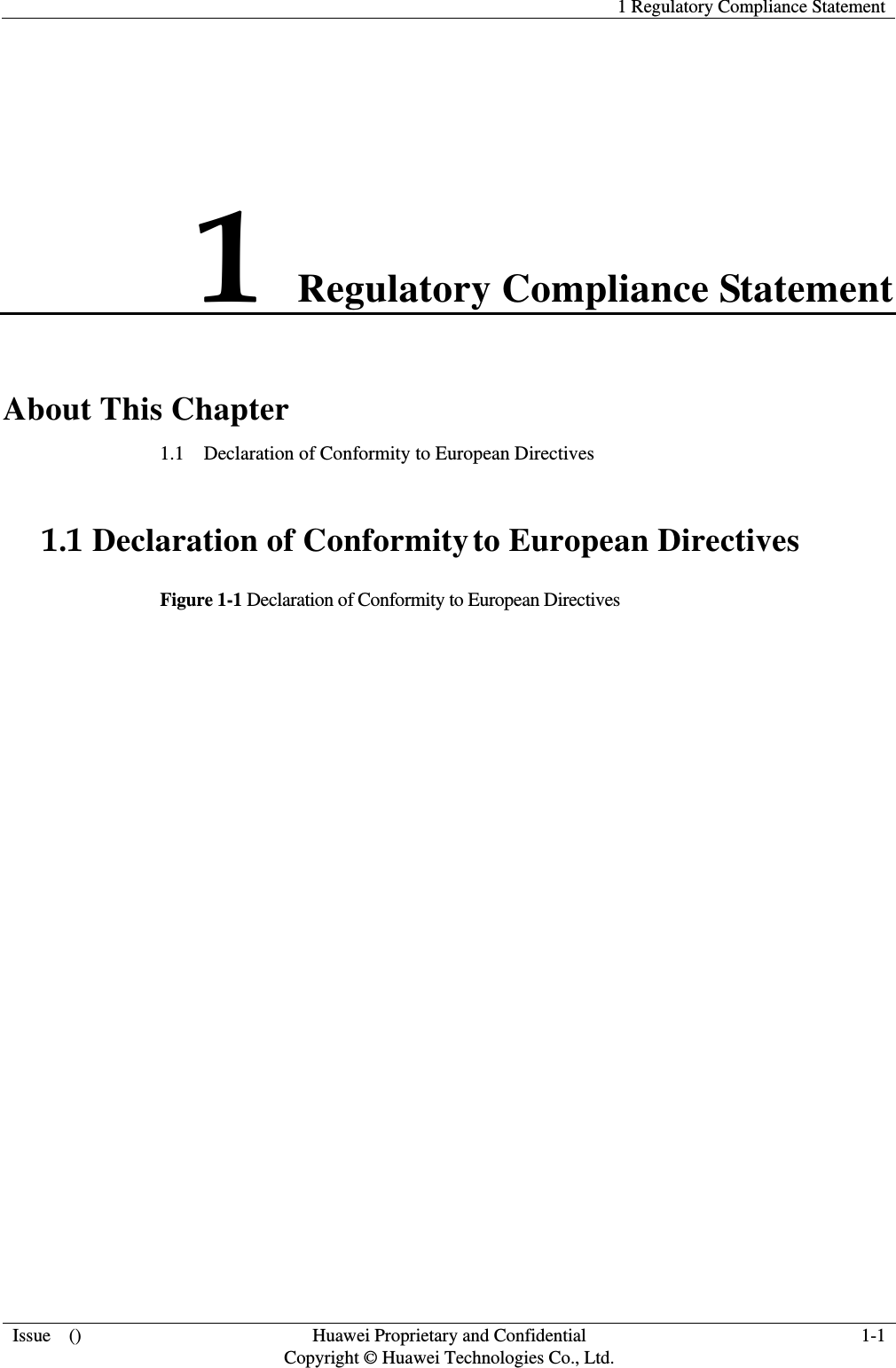   1 Regulatory Compliance Statement Issue  ()  Huawei Proprietary and Confidential     Copyright © Huawei Technologies Co., Ltd. 1-1 1 Regulatory Compliance Statement About This Chapter 1.1    Declaration of Conformity to European Directives 1.1 Declaration of Conformity to European Directives Figure 1-1 Declaration of Conformity to European Directives   