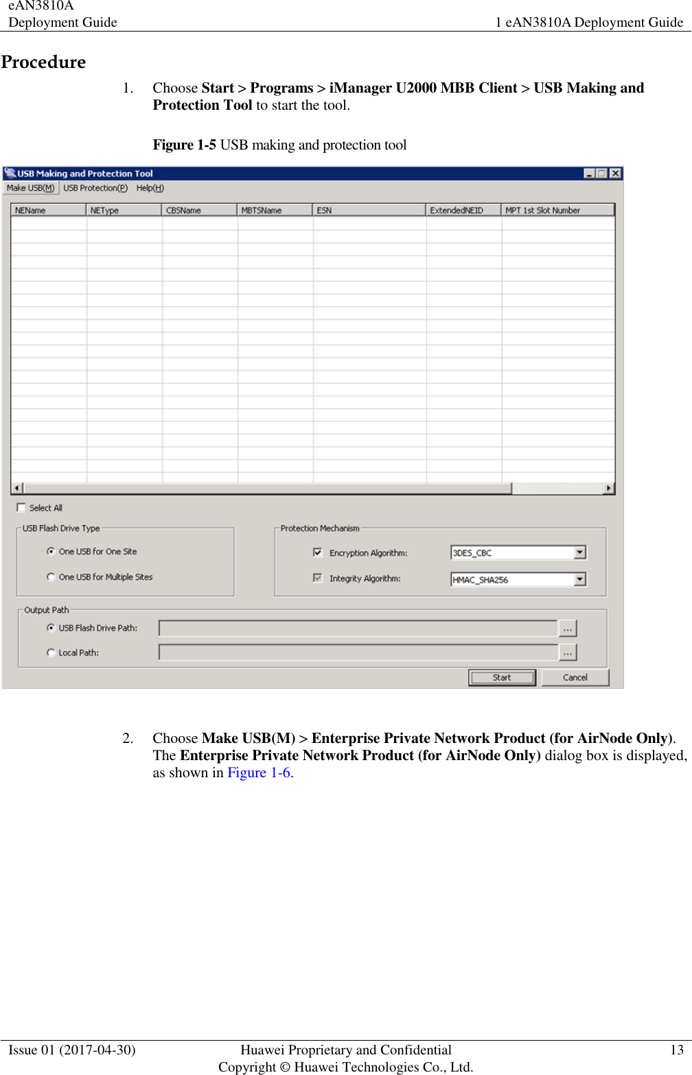 eAN3810A Deployment Guide 1 eAN3810A Deployment Guide  Issue 01 (2017-04-30) Huawei Proprietary and Confidential                                     Copyright © Huawei Technologies Co., Ltd. 13  Procedure 1. Choose Start &gt; Programs &gt; iManager U2000 MBB Client &gt; USB Making and Protection Tool to start the tool. Figure 1-5 USB making and protection tool   2. Choose Make USB(M) &gt; Enterprise Private Network Product (for AirNode Only). The Enterprise Private Network Product (for AirNode Only) dialog box is displayed, as shown in Figure 1-6. 