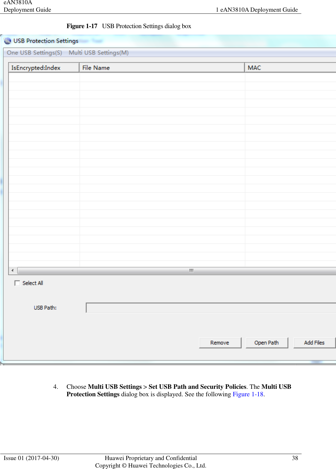 eAN3810A Deployment Guide 1 eAN3810A Deployment Guide  Issue 01 (2017-04-30) Huawei Proprietary and Confidential                                     Copyright © Huawei Technologies Co., Ltd. 38  Figure 1-17   USB Protection Settings dialog box   4. Choose Multi USB Settings &gt; Set USB Path and Security Policies. The Multi USB Protection Settings dialog box is displayed. See the following Figure 1-18. 