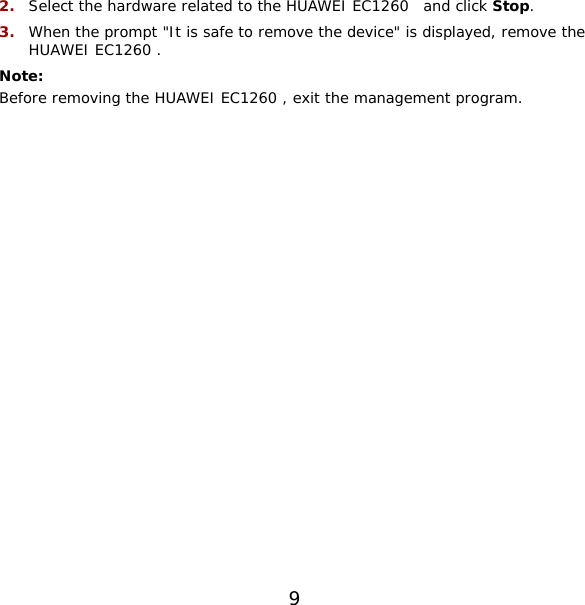 9 2.  Select the hardware related to the HUAWEI EC1260  and click Stop. 3.  When the prompt &quot;It is safe to remove the device&quot; is displayed, remove the HUAWEI EC1260 . Note:  Before removing the HUAWEI EC1260 , exit the management program. 