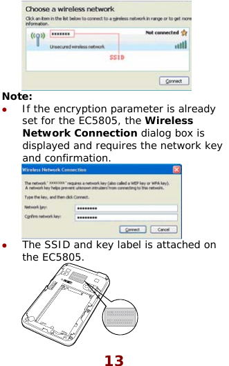   Note:z ready s he network key  If the encryption parameter is alset for the EC5805, the WirelesNetwork Connection dialog box is displayed and requires tand confirmation.  z The SSID and key label is attached on the EC5805.   13 