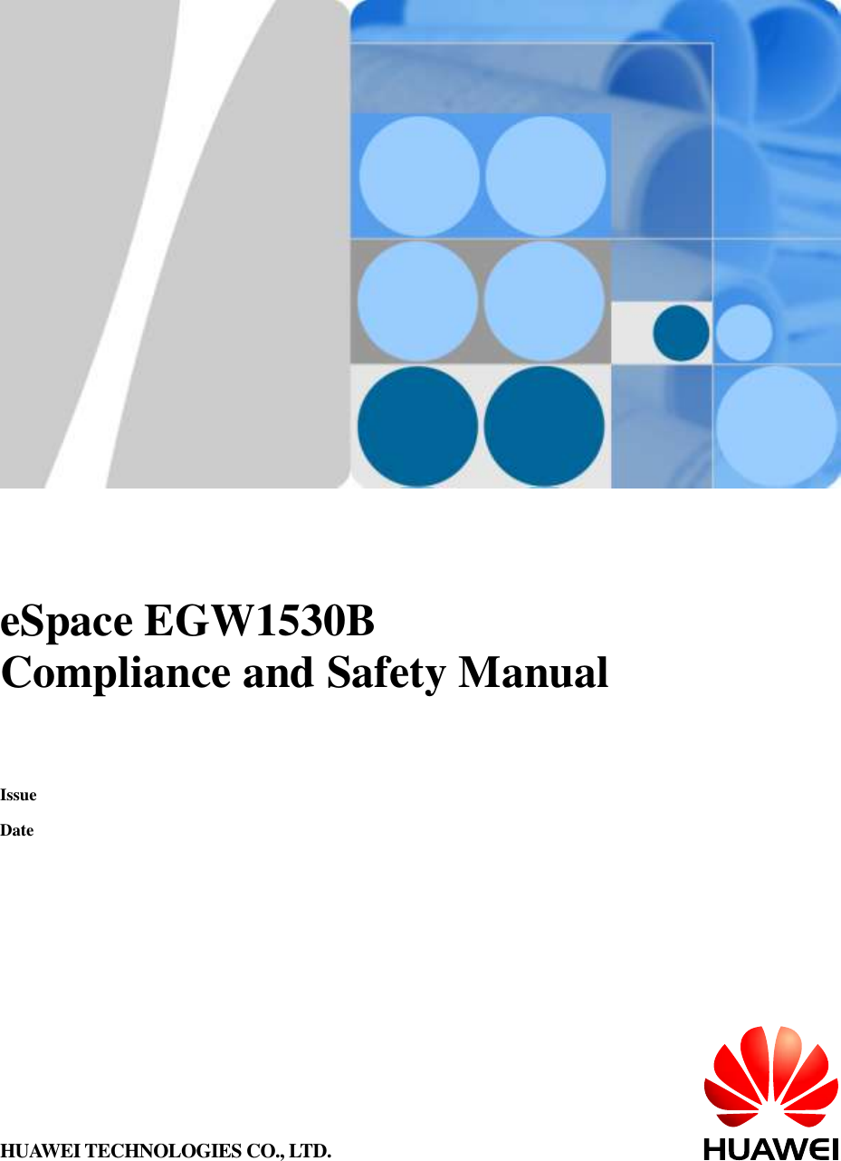           eSpace EGW1530B Compliance and Safety Manual   Issue  Date  HUAWEI TECHNOLOGIES CO., LTD. 
