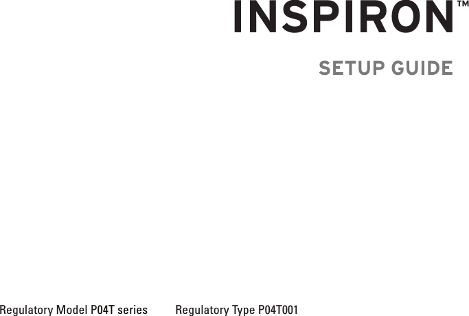 SETUP GUIDERegulatory Model P04T series     Regulatory Type P04T001   INSPIRON™