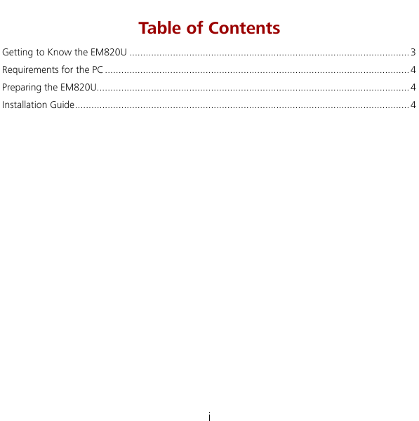  i Table of Contents Getting to Know the EM820U .......................................................................................................3 Requirements for the PC ................................................................................................................4 Preparing the EM820U...................................................................................................................4  Ution Guide........................................................................................................................... 4 Installa       