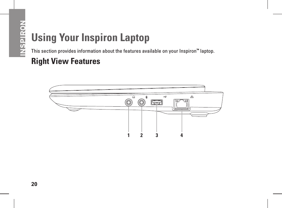 20 Using Your Inspiron LaptopThis section provides information about the features available on your Inspiron™ laptop.Right View Features312 4INSPIRON