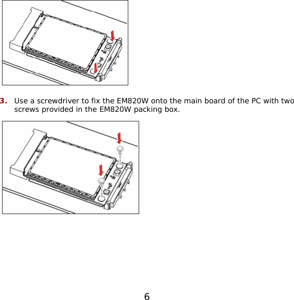  3.  Use a screwdriver to fix the EM820W onto the main board of the PC with two screws provided in the EM820W packing box.  6 