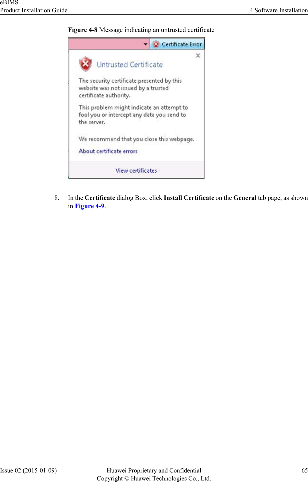 Figure 4-8 Message indicating an untrusted certificate8. In the Certificate dialog Box, click Install Certificate on the General tab page, as shownin Figure 4-9.eBIMSProduct Installation Guide 4 Software InstallationIssue 02 (2015-01-09) Huawei Proprietary and ConfidentialCopyright © Huawei Technologies Co., Ltd.65