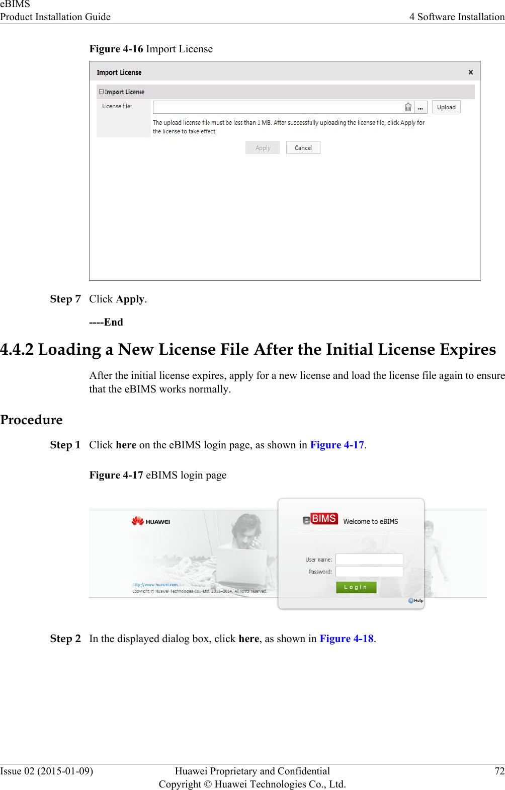 Figure 4-16 Import LicenseStep 7 Click Apply.----End4.4.2 Loading a New License File After the Initial License ExpiresAfter the initial license expires, apply for a new license and load the license file again to ensurethat the eBIMS works normally.ProcedureStep 1 Click here on the eBIMS login page, as shown in Figure 4-17.Figure 4-17 eBIMS login pageStep 2 In the displayed dialog box, click here, as shown in Figure 4-18.eBIMSProduct Installation Guide 4 Software InstallationIssue 02 (2015-01-09) Huawei Proprietary and ConfidentialCopyright © Huawei Technologies Co., Ltd.72