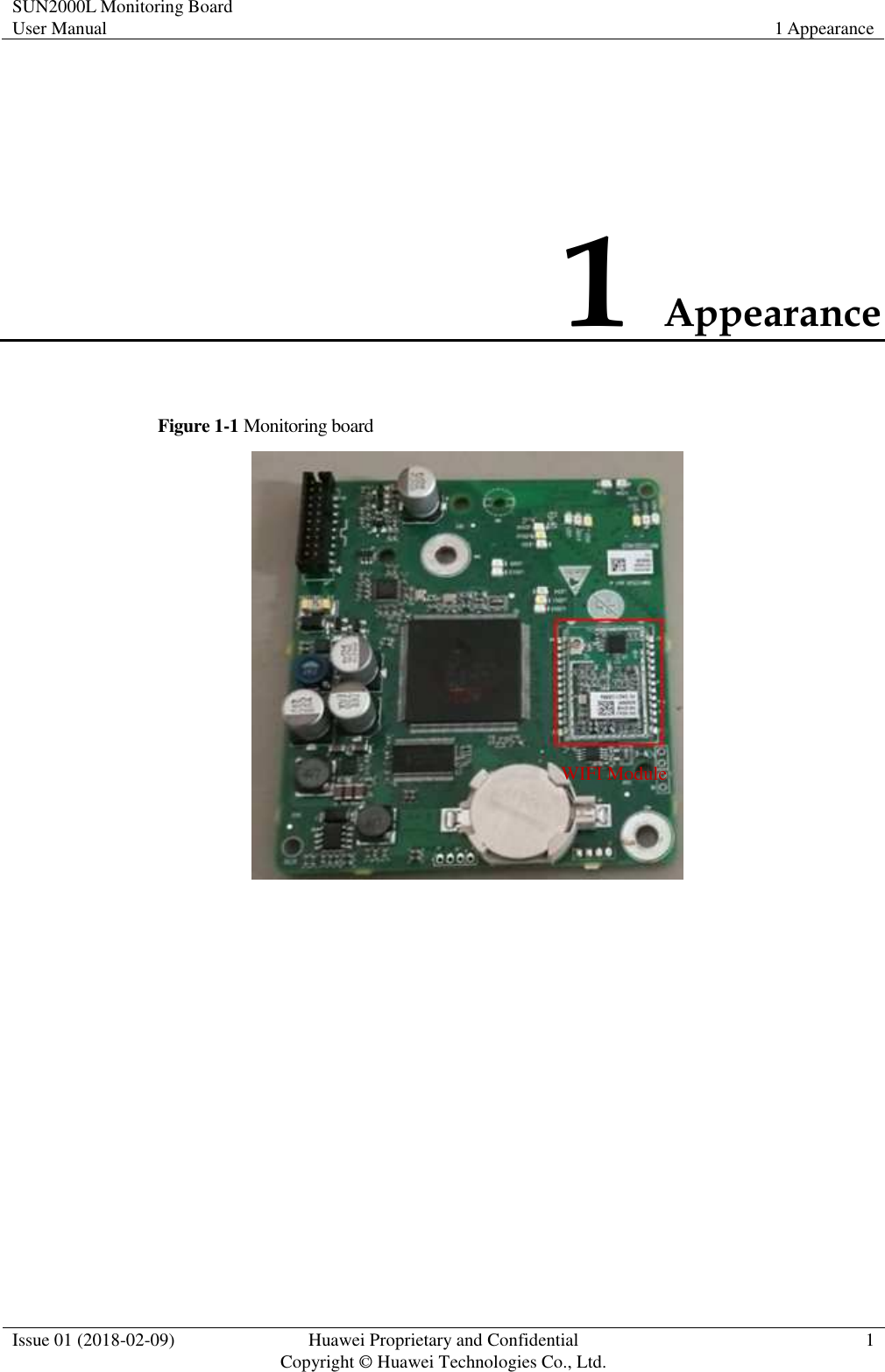 SUN2000L Monitoring Board User Manual 1 Appearance  Issue 01 (2018-02-09)  Huawei Proprietary and Confidential                   Copyright © Huawei Technologies Co., Ltd. 1  1 Appearance Figure 1-1 Monitoring board   WIFI Module 