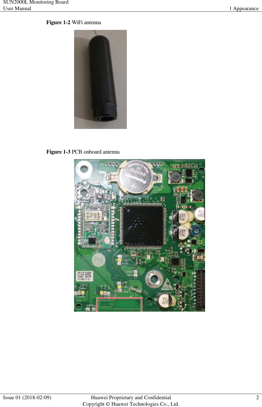 SUN2000L Monitoring Board User Manual 1 Appearance  Issue 01 (2018-02-09)  Huawei Proprietary and Confidential                   Copyright © Huawei Technologies Co., Ltd. 2  Figure 1-2 WiFi antenna   Figure 1-3 PCB onboard antenna 