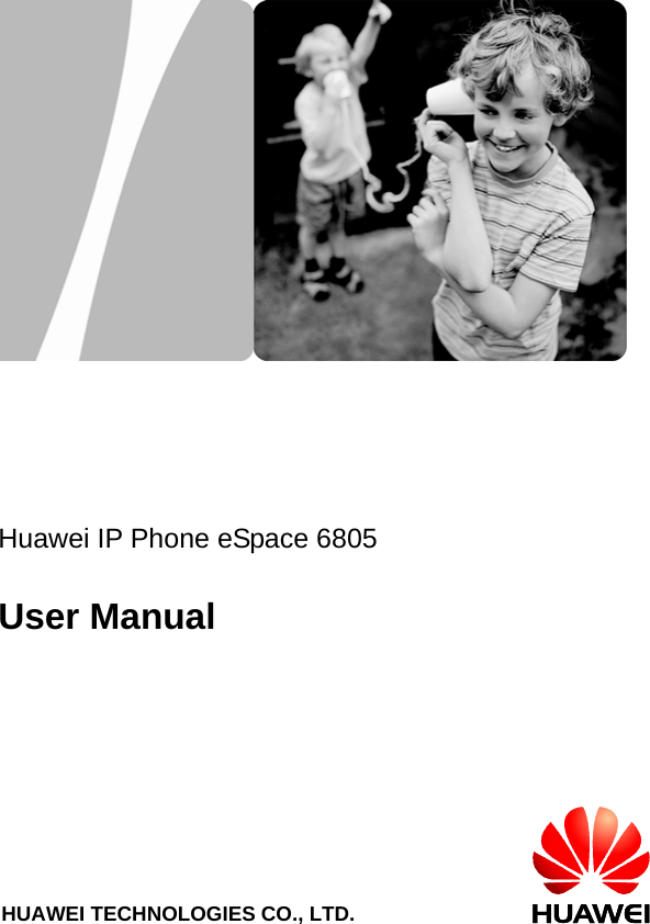                       Huawei IP Phone eSpace 6805  User Manual                     HUAWEI TECHNOLOGIES CO., LTD.     