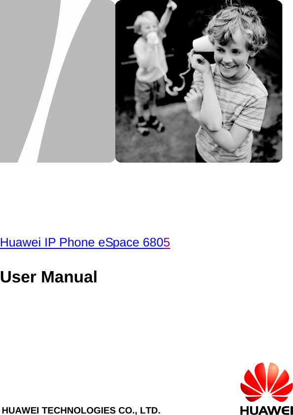                         Huawei IP Phone eSpace 6805  User Manual                           HUAWEI TECHNOLOGIES CO., LTD.   