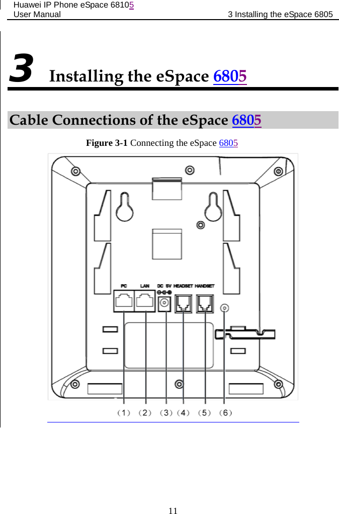 Huawei IP Phone eSpace 68105 User Manual 3 Installing the eSpace 6805  3 Installing the eSpace 6805 Cable Connections of the eSpace 6805 Figure 3-1 Connecting the eSpace 6805   11 