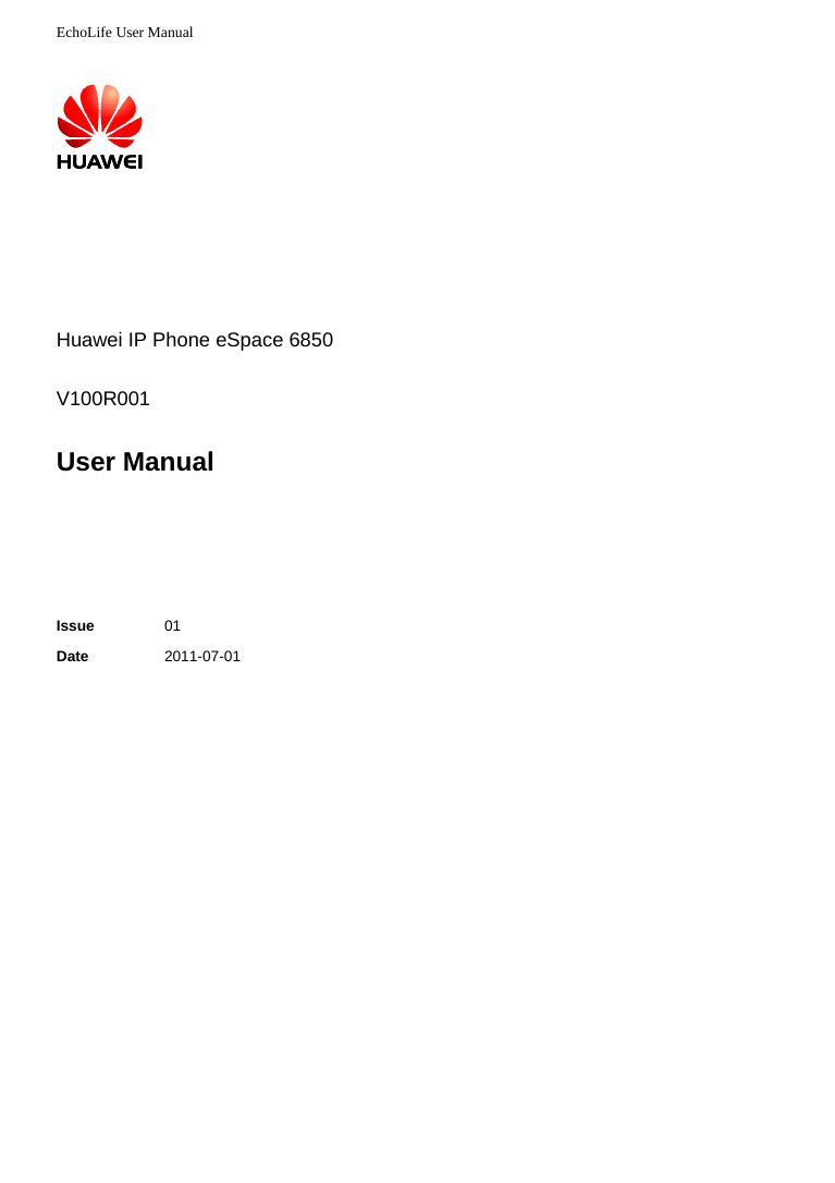 EchoLife User Manual            Huawei IP Phone eSpace 6850  V100R001  User Manual    Issue  01 Date  2011-07-01    