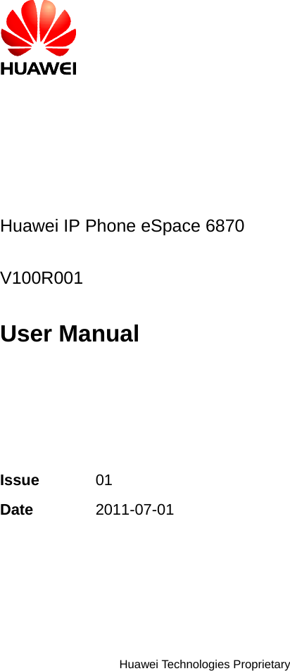            Huawei IP Phone eSpace 6870  V100R001  User Manual    Issue  01 Date  2011-07-01    Huawei Technologies Proprietary  