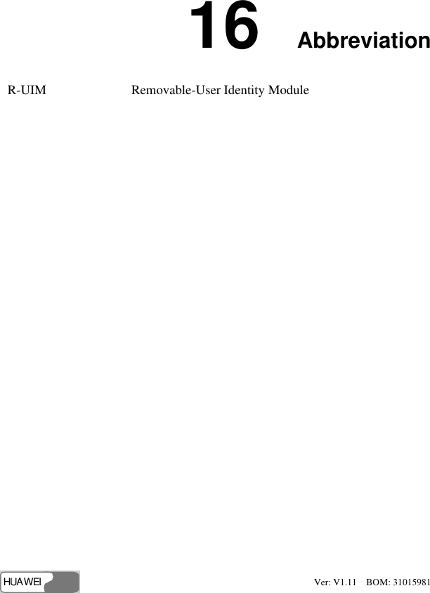 HUAWEI 65 16  Abbreviation R-UIM  Removable-User Identity Module   Ver: V1.11  BOM: 31015981 