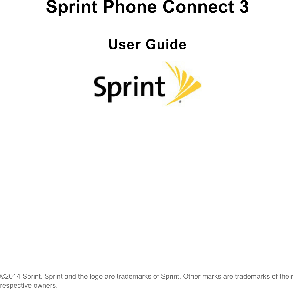  Sprint Phone Connect 3 User Guide            ©2014 Sprint. Sprint and the logo are trademarks of Sprint. Other marks are trademarks of their respective owners.  