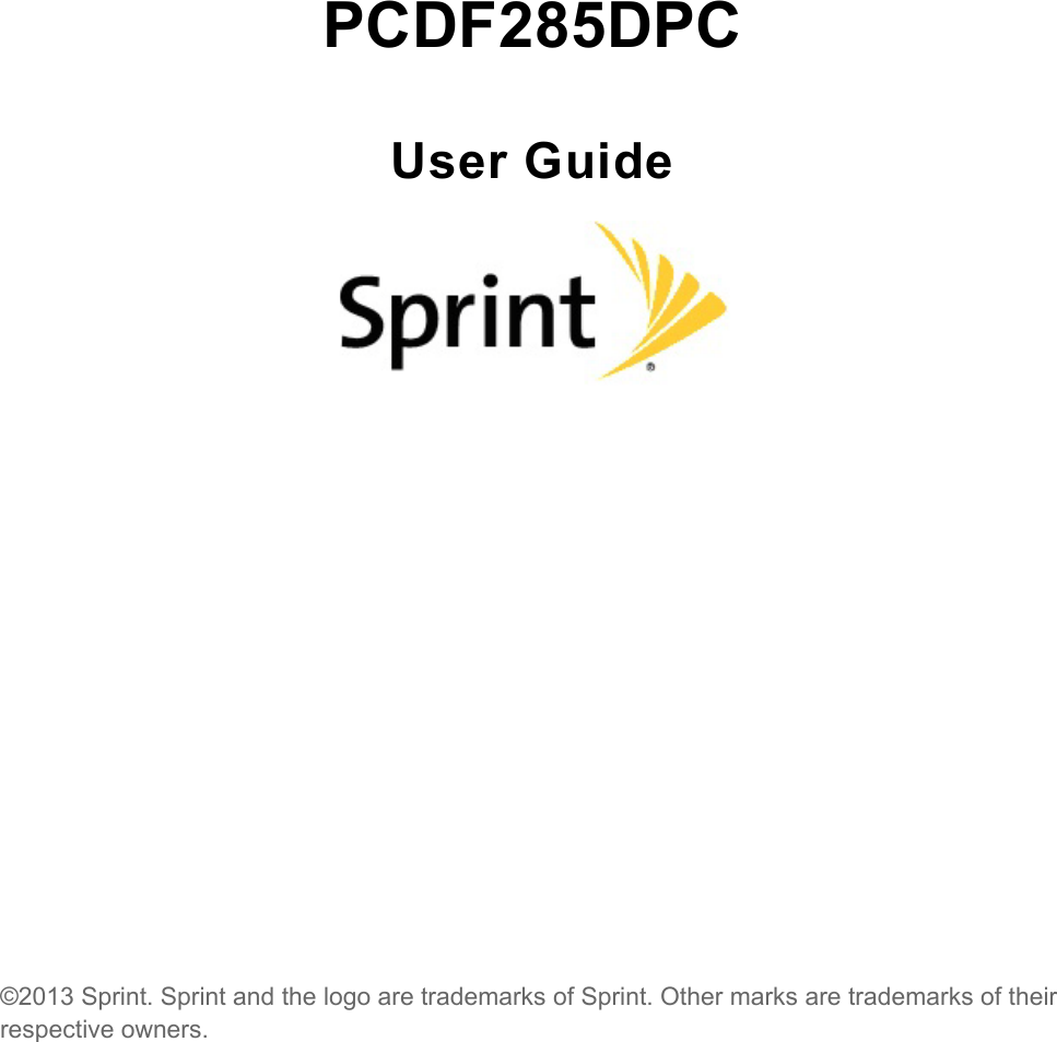  PCDF285DPC User Guide            ©2013 Sprint. Sprint and the logo are trademarks of Sprint. Other marks are trademarks of their respective owners.  