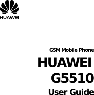         GSM Mobile Phone HUAWEI G5510 User Guide