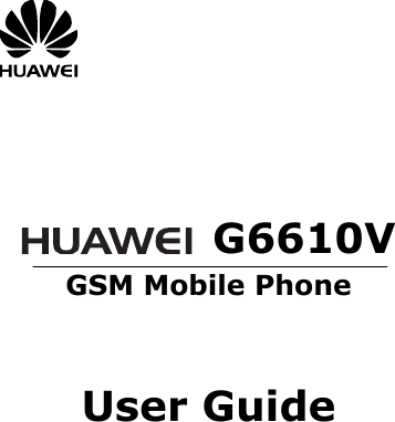           G6610V GSM Mobile Phone     User Guide          