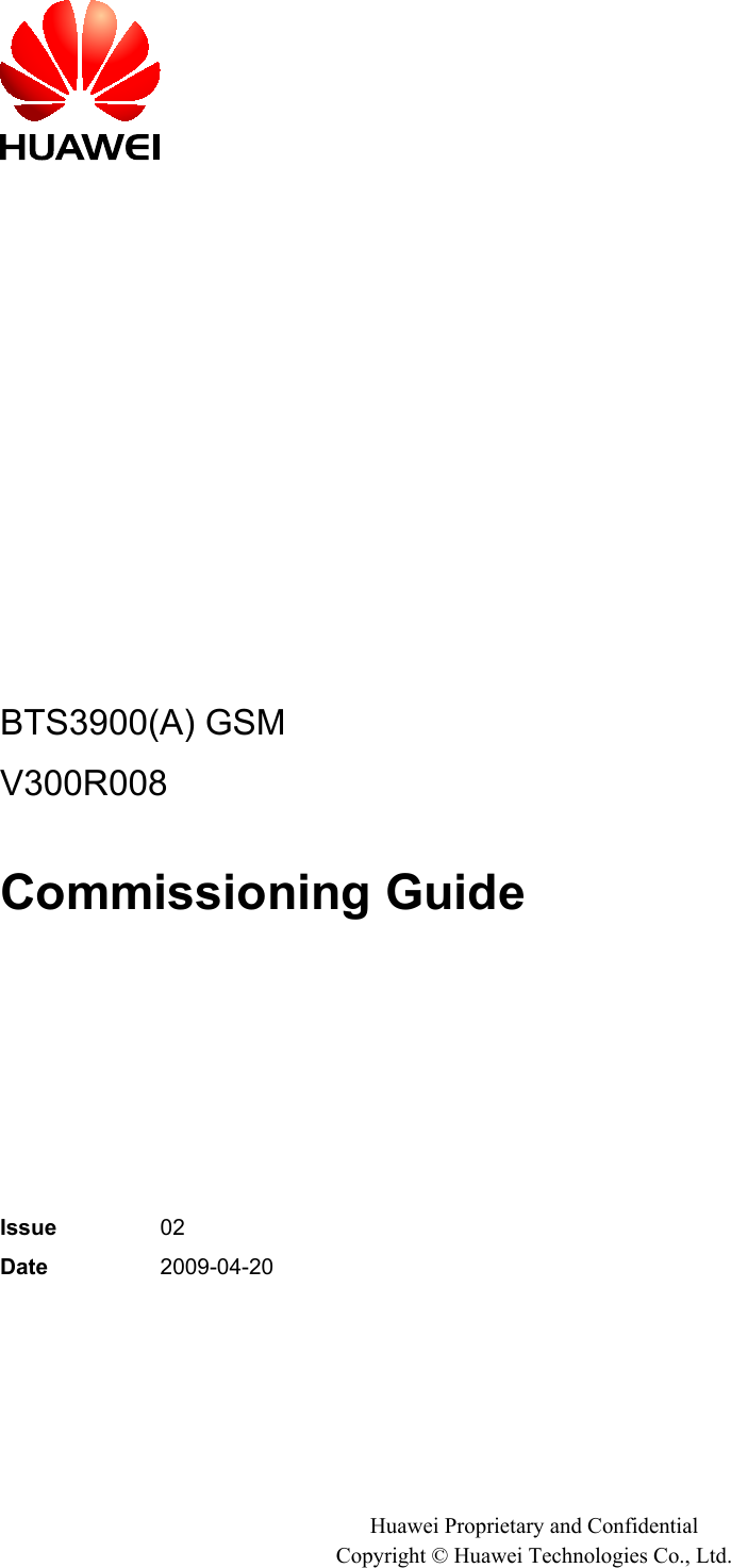 BTS3900(A) GSMV300R008Commissioning GuideIssue 02Date 2009-04-20Huawei Proprietary and ConfidentialCopyright © Huawei Technologies Co., Ltd.