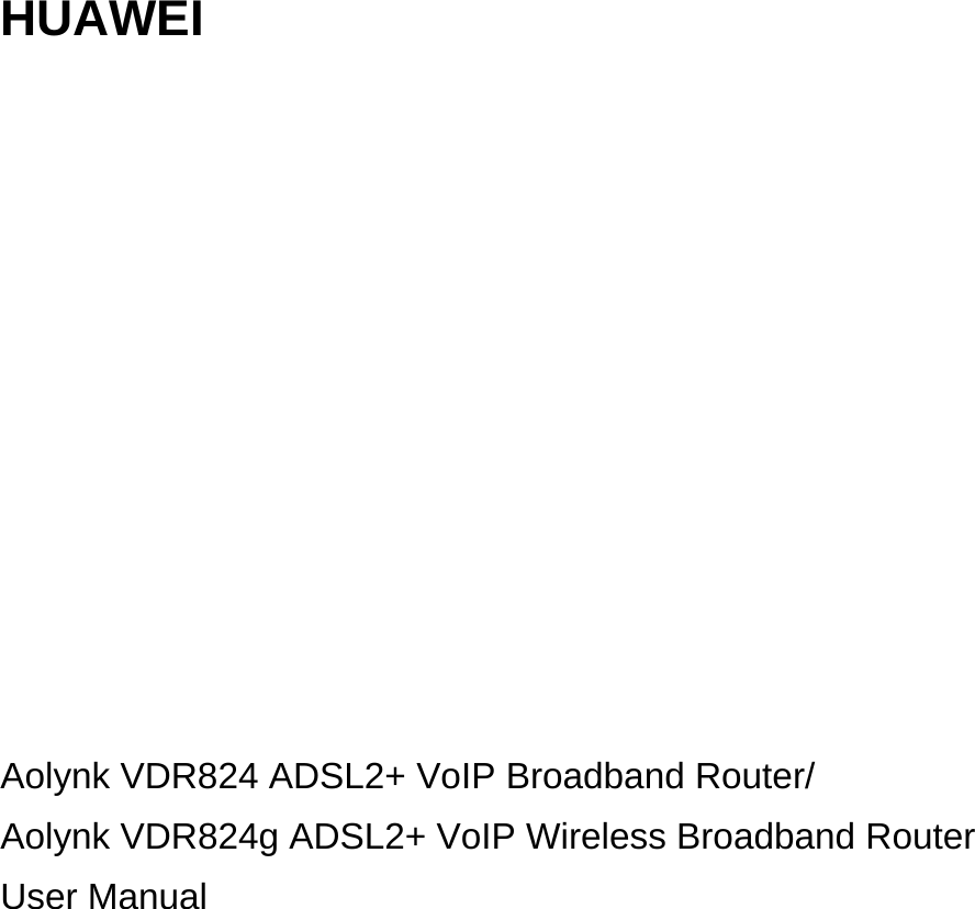  HUAWEI                Aolynk VDR824 ADSL2+ VoIP Broadband Router/ Aolynk VDR824g ADSL2+ VoIP Wireless Broadband Router User Manual     