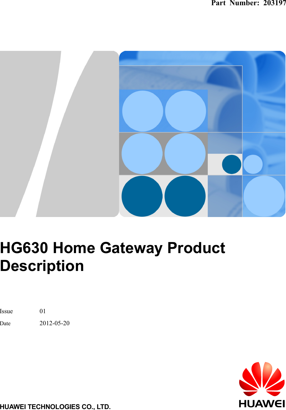    Part Number: 203197     HG630 Home Gateway Product Description    Issue 01 Date 2012-05-20 HUAWEI TECHNOLOGIES CO., LTD.  