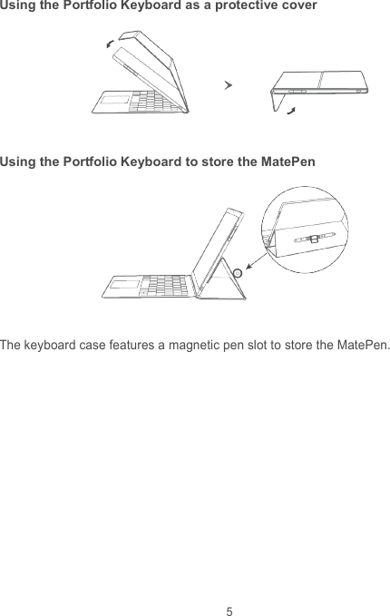 5 Using the Portfolio Keyboard as a protective cover   Using the Portfolio Keyboard to store the MatePen   The keyboard case features a magnetic pen slot to store the MatePen. 
