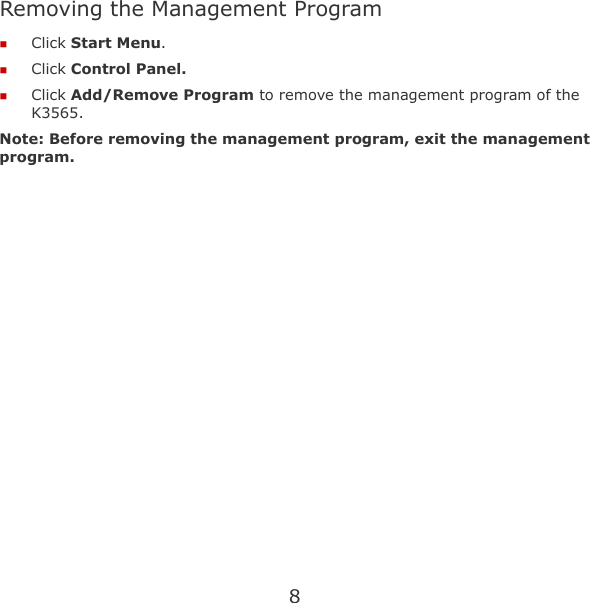 8 Removing the Management Program  Click Start Menu.  Click Control Panel.  Click Add/Remove Program to remove the management program of the K3565. Note: Before removing the management program, exit the management program. 