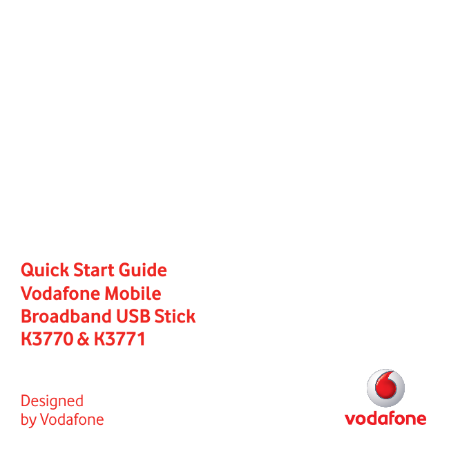 Quick Start GuideVodafone Mobile Broadband USB StickK3770 &amp; K3771Designed by Vodafone