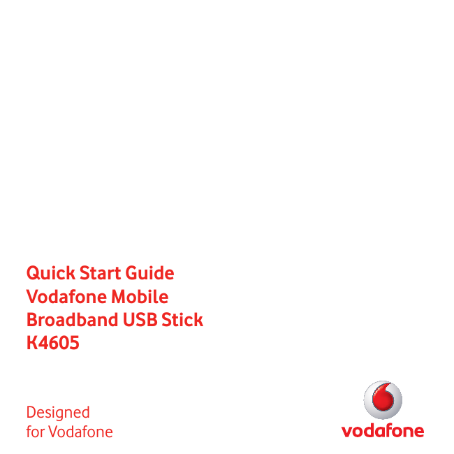 Quick Start GuideVodafone Mobile Broadband USB StickK4605Designed for Vodafone