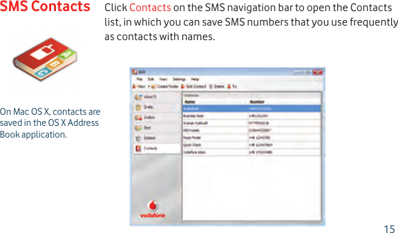 Click Contacts on the SMS navigation bar to open the Contacts list, in which you can save SMS numbers that you use frequently as contacts with names.On Mac OS X, contacts are saved in the OS X Address Book application.SMS Contacts15