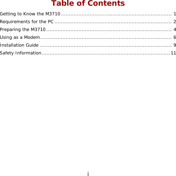 i Table of Contents Getting to Know the M3710..................................................................... 1 Requirements for the PC ......................................................................... 2 Preparing the M3710.............................................................................. 4 Using as a Modem.................................................................................. 6 Installation Guide .................................................................................. 9 Safety Information................................................................................11   