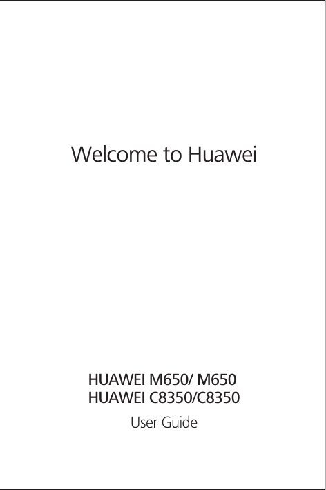 Welcome to HuaweiUser GuideHUAWEI M650/ M650HUAWEI C8350/C8350