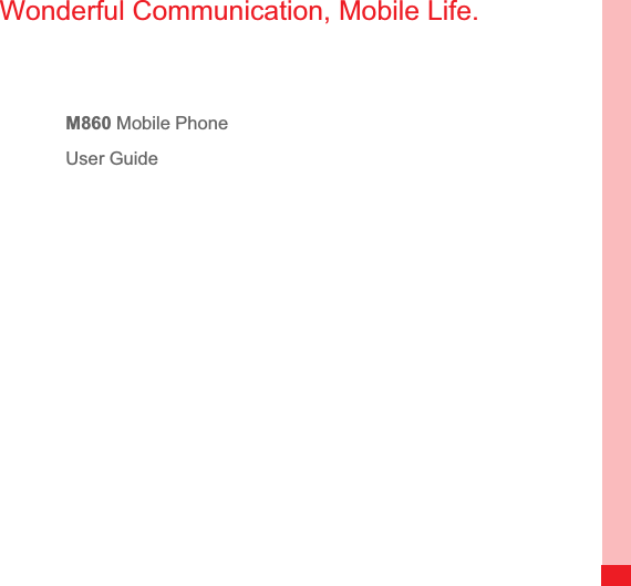 Wonderful Communication, Mobile Life.M860 Mobile Phone User Guide