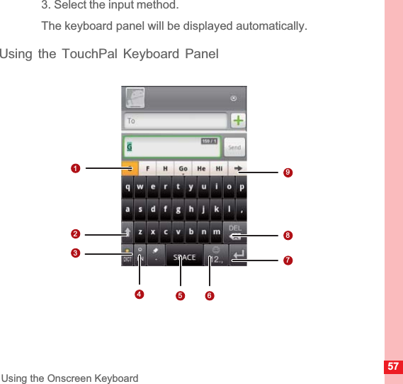 57Using the Onscreen Keyboard3. Select the input method.The keyboard panel will be displayed automatically.Using the TouchPal Keyboard Panel17892345 6