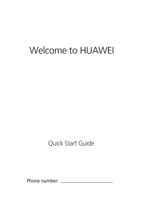 Welcome to HUAWEIQuick Start GuidePhone number: