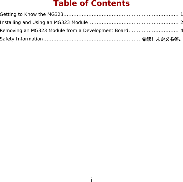 i Table of Contents Getting to Know the MG323..................................................................... 1 Installing and Using an MG323 Module...................................................... 2 Removing an MG323 Module from a Development Board.............................. 4 Safety Information...........................................................错误！未定义书签。  
