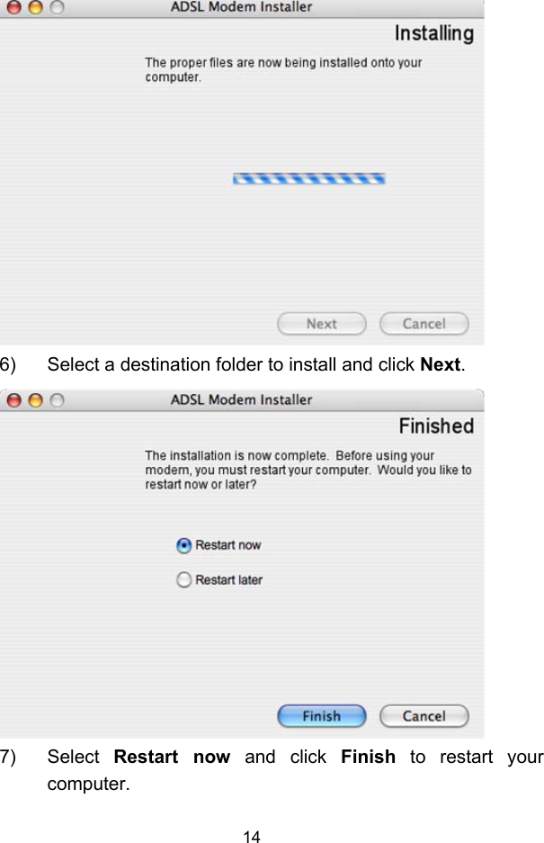  14  6)  Select a destination folder to install and click Next.  7) Select Restart now and click Finish to restart your computer. 