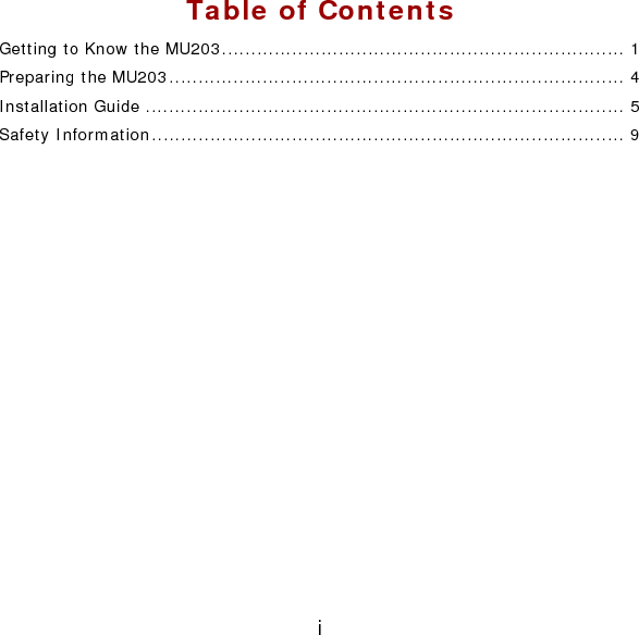 i Table of Contents Getting to Know the MU203..................................................................... 1 Preparing the MU203.............................................................................. 4 Installation Guide .................................................................................. 5 Safety Information................................................................................. 9  